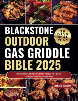 Blackstone outdoor gas Griddle Bible 2025: Master Griddle Cooking with 75  Easy Recipes, Pro Tips, and Techniques for Perfect Outdoor Meals Paperback  November 18, 2024