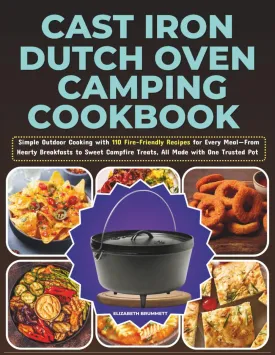 Cast Iron Dutch Oven Camping Cookbook: Simple Outdoor Cooking with 110 Fire-Friendly Recipes for Every MealFrom Hearty Breakfasts to Sweet Campfire Treats, All Made with One Trusted Pot Paperback  May 11, 2025